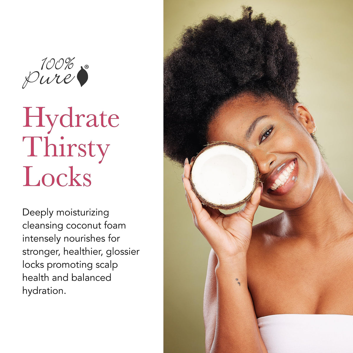 Creamy lather from 100% PURE shampoo gently cleanses and moisturizes