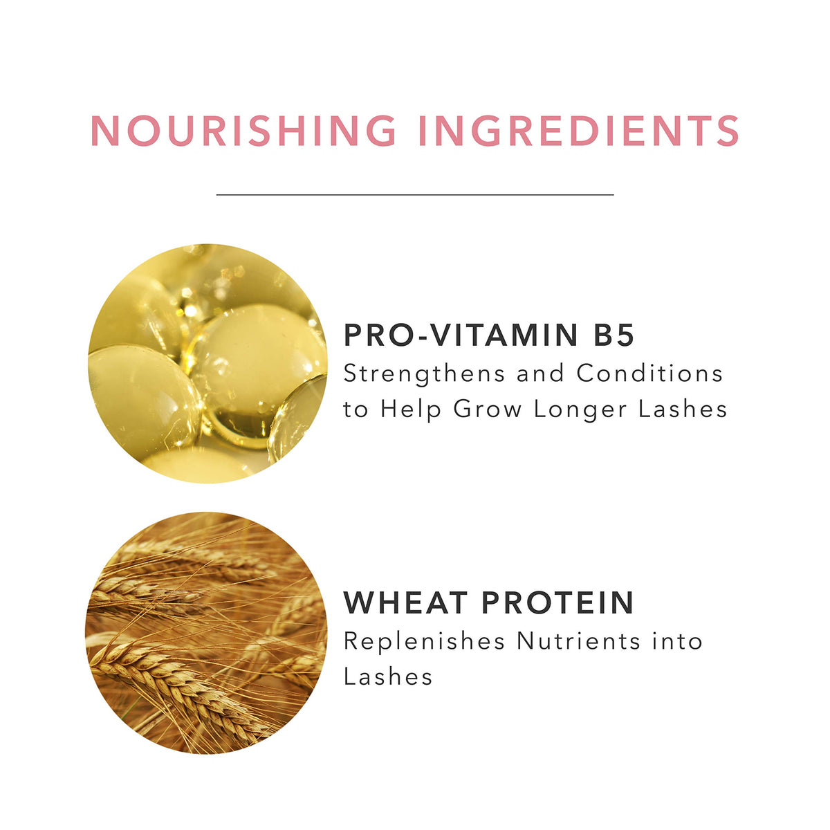 100% PURE Pro-vitamin B5 nourishes lashes during daily wear.