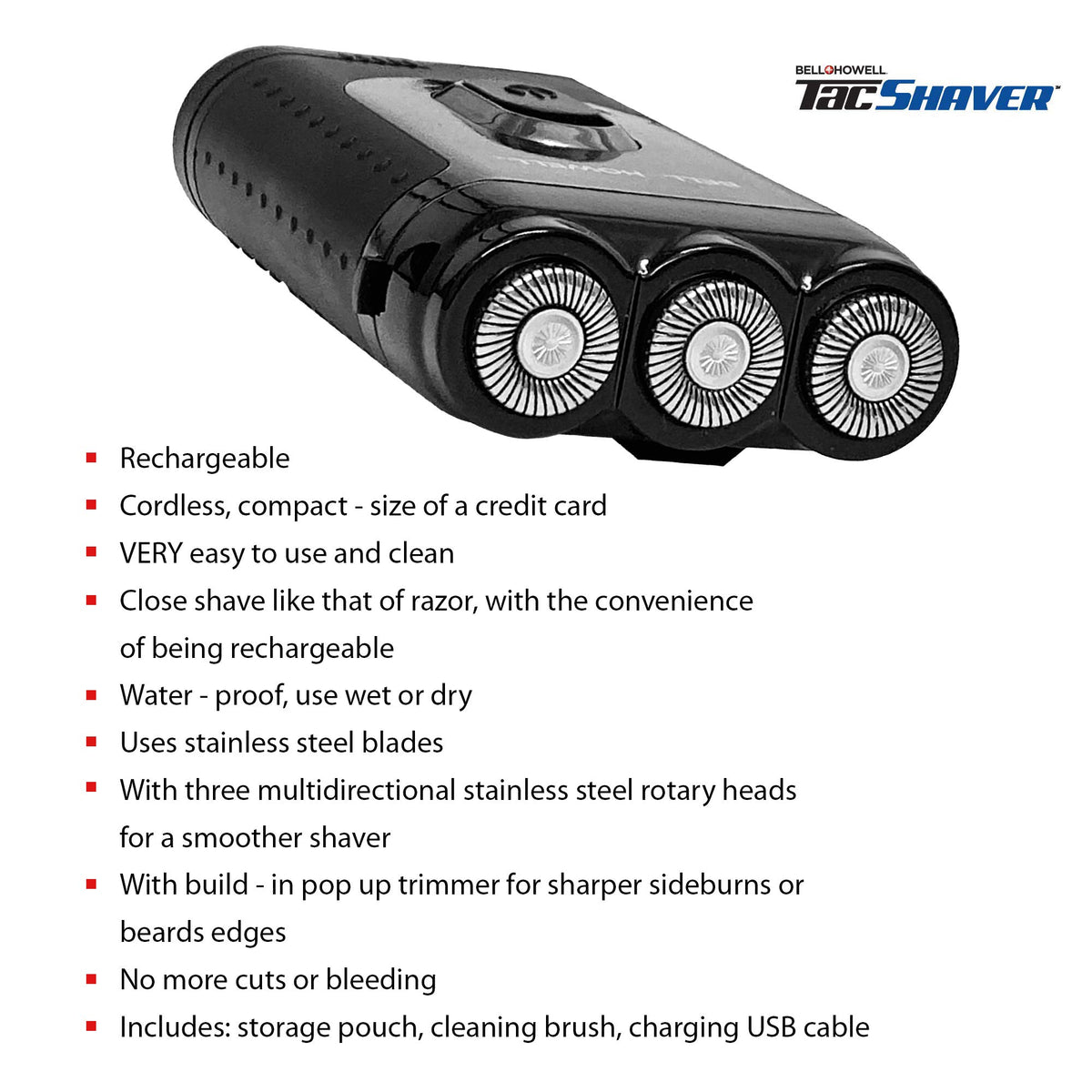 Bell+Howell Tac Shaver 3D rotary heads deliver a close, efficient shave.