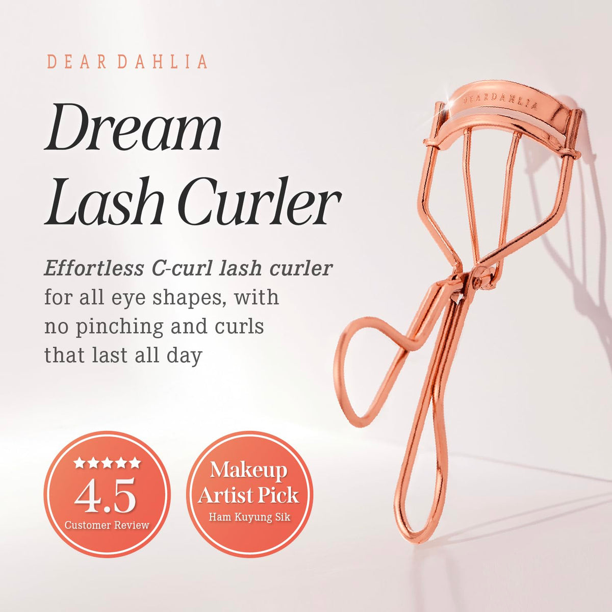 DEAR DAHLIA Dream Eyelash Curler pinch-free design reduces tugging during curling.