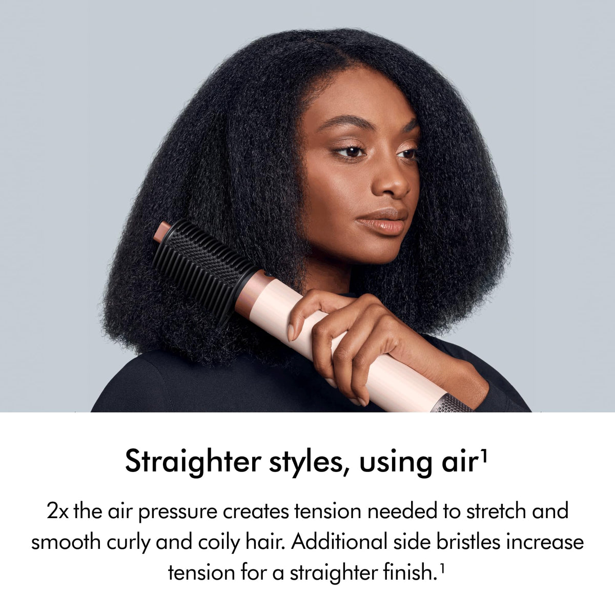 Stronger Coanda airflow helps define curls with easier wrapping around the barrel.