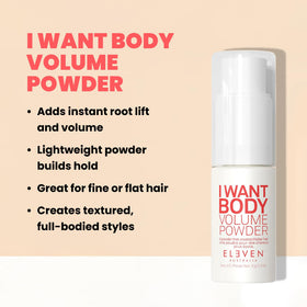 ELEVEN AUSTRALIA I Want Body Volume Powder root-volume focus delivers lift at the roots.