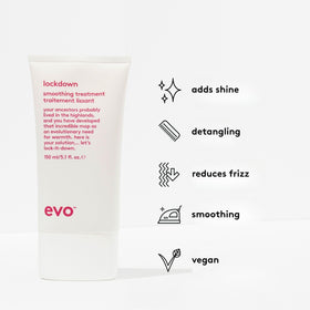 EVO Lockdown smooth finish delivers silky shine and touchable softness