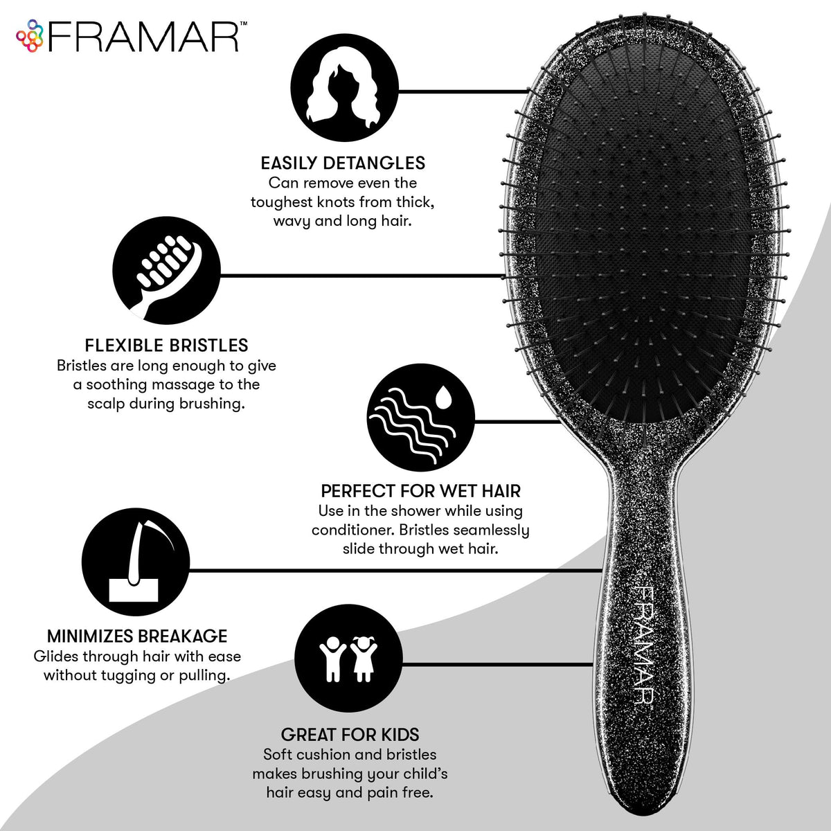 FRAMAR Glitter Hair Brush used on wet hair to reduce pulling.