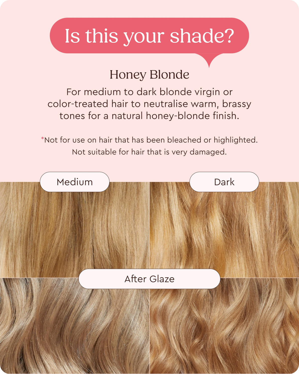 Glaze Super Gloss hydration and nourishment for healthy-looking mid-to-dark blonde.