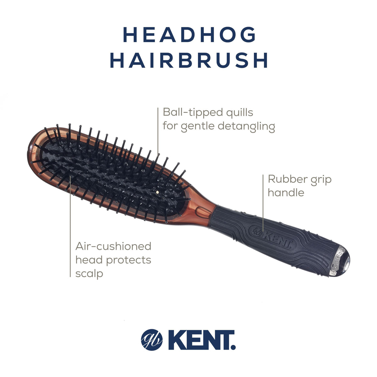 Kent Headhog rounded nylon bristles deliver gentle scalp contact.