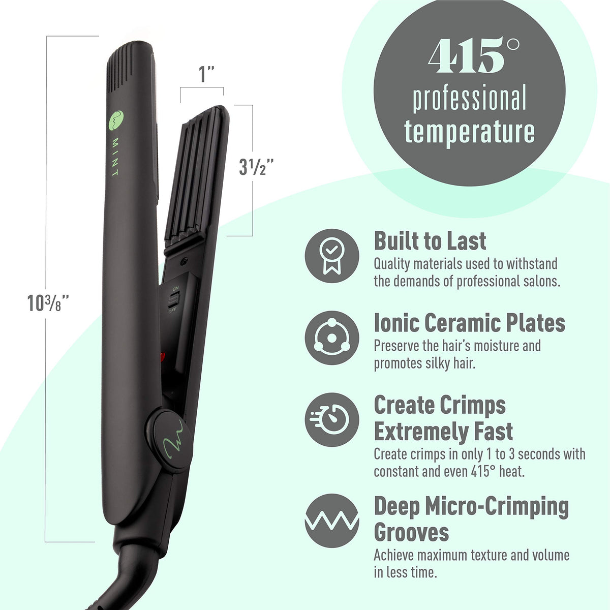 Mint crimper uses ceramic ionic tourmaline to finish with shine.