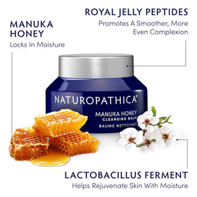 Naturopathica Manuka Honey Cleansing Balm with warm washcloth; prepares skin for smoother hydration.