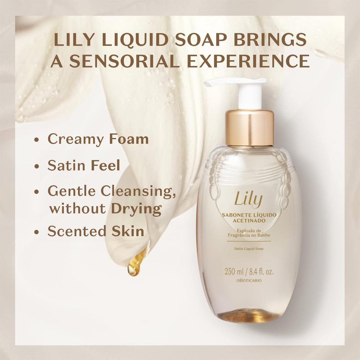 O Boticário Lily Satin delivers a silky texture with gentle cleansing