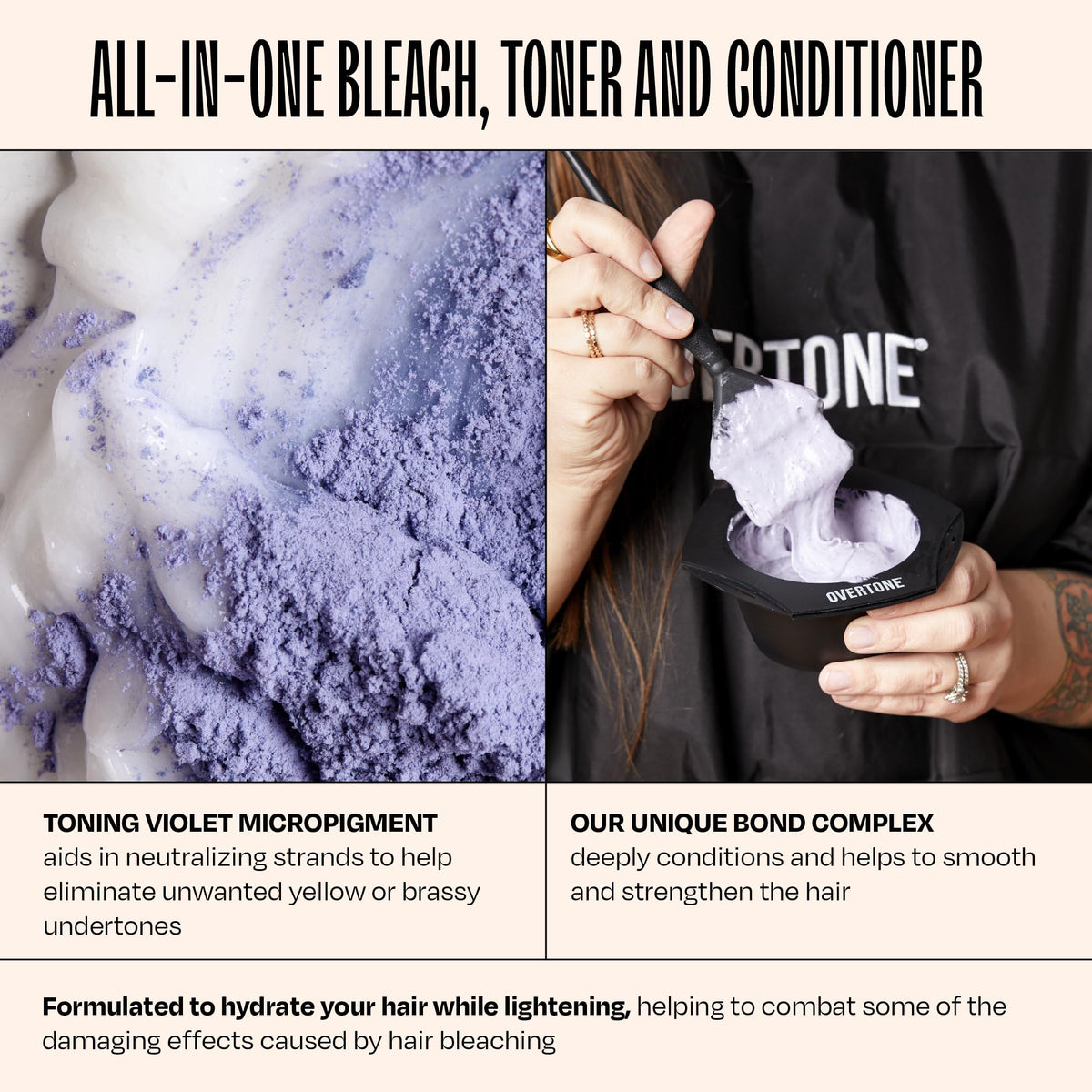 oVertone application on dry, unwashed hair supports even lightening and color prep.