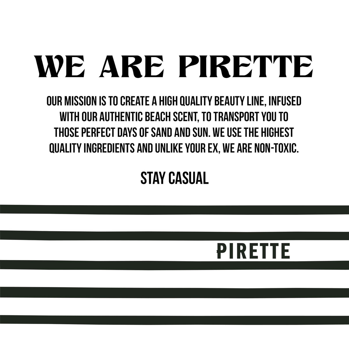 PIRETTE beachy scent on skin evokes paradise after a refreshing shower.