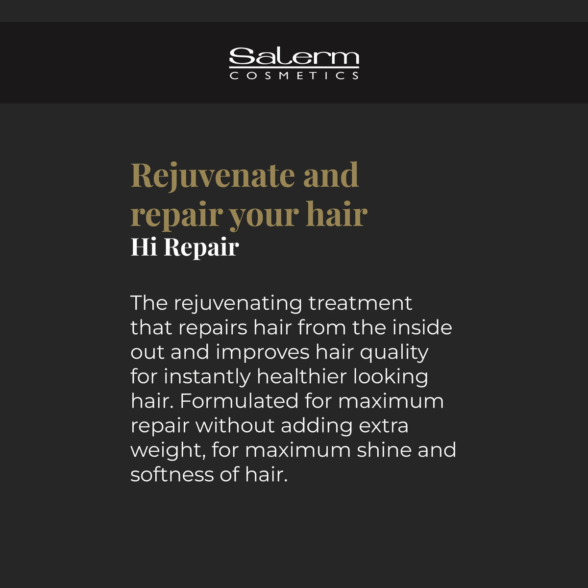 SALERM Hi Repair Shampoo rinse leaves hair feeling refreshed and clean.