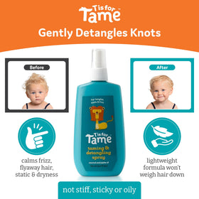T is for Tame kid hair detangle on damp strands for easy brushing.
