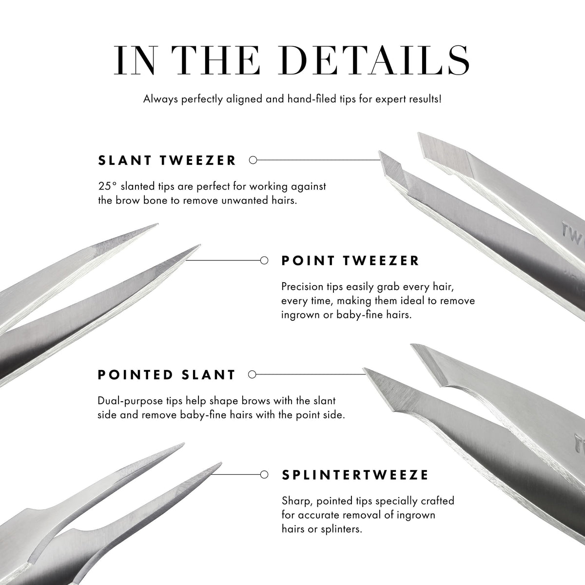 Tweezerman hand-filed tips aligned for secure grip on each hair.